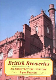 Title: British Breweries: An Architectural History, Author: Lynn Pearson