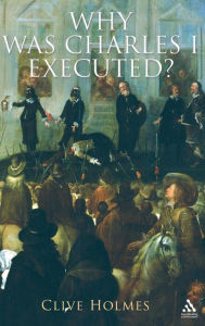Title: Why Was Charles I Executed?, Author: Clive Holmes