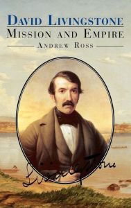 Title: David Livingstone: Mission and Empire, Author: Andrew C. Ross