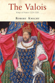 Title: The Valois: Kings of France 1328-1589, Author: Robert Knecht