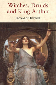 Title: Witches, Druids and King Arthur, Author: Ronald Hutton