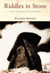 Title: Riddles in Stone: Myths, Archaeology and the Ancient Britons, Author: Richard Hayman