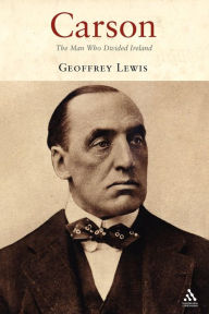 Title: Carson: The Man Who Divided Ireland, Author: Geoffrey Lewis
