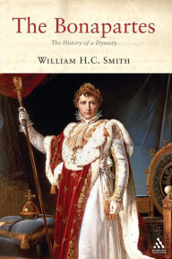 Title: The Bonapartes: The History of a Dynasty / Edition 1, Author: William H. C. Smith