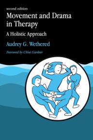 Title: Movement and Drama in Therapy: A Holistic Approach 2nd Edition, Author: Audrey Wethered