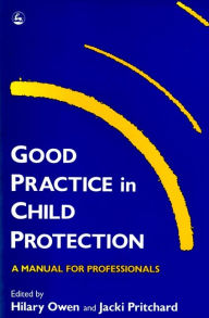Title: Good Practice in Child Protection: A Manual for Professionals, Author: Hilary Owen