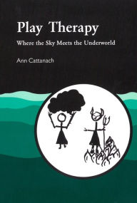 Title: Play Therapy: Where the Sky Meets the Underworld, Author: Ann Cattanach