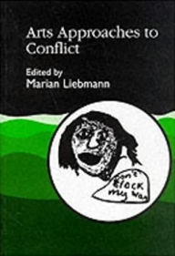 Title: Arts Approaches to Conflict / Edition 1, Author: Marian Liebmann