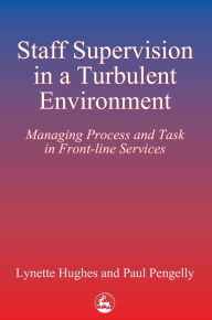 Title: Staff Supervision in a Turbulent Environment: Managing Process and Task in Front-line Services, Author: Lynette Hughes