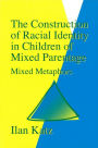 The Construction of Racial Identity in Children of Mixed Parentage: Mixed Metaphors
