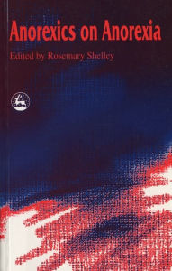 Title: Anorexics on Anorexia, Author: Rosemary Shelley