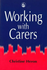 Title: Working with Carers, Author: Christine Heron