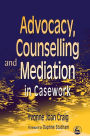 Advocacy, Counselling and Mediation in Casework: Processes of Empowerment / Edition 1