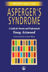 Title: Asperger's Syndrome: A Guide for Parents and Professionals / Edition 1, Author: Dr Anthony Attwood