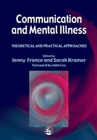 Title: Communication and Mental Illness: Theoretical and Practical Approaches, Author: Jenny France