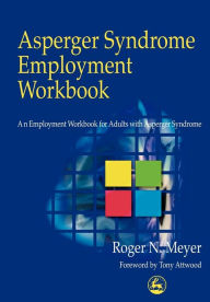 Title: Asperger Syndrome Employment Workbook: An Employment Workbook for Adults with Asperger Syndrome, Author: Roger Meyer