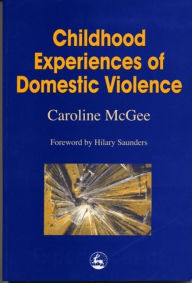 Title: Childhood Experiences of Domestic Violence / Edition 1, Author: Caroline McGee