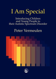 Title: I am Special: Introducing Children and Young People to their Autistic Spectrum Disorder, Author: Peter Vermeulen JKP author