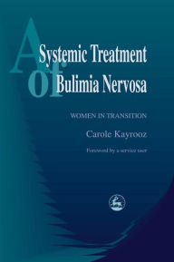 Title: A Systemic Treatment of Bulimia Nervosa: Women in Transition, Author: Carole Kayrooz