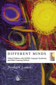 Title: Different Minds: Gifted Children with AD/HD, Asperger Syndrome, and Other Learning Deficits, Author: Deirdre V Lovecky