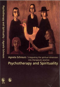 Title: Psychotherapy and Spirituality: Integrating the Spiritual Dimension into Therapeutic Practice, Author: Agneta Schreurs