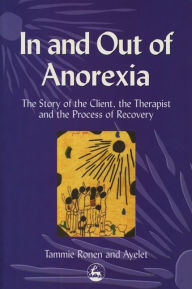 Title: In and Out of Anorexia: The Story of the Client, the Therapist and the Process of Recovery, Author: Ayelet Polster