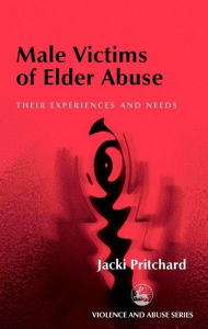 Title: Male Victims of Elder Abuse: Their Experiences and Needs, Author: Jacki Pritchard