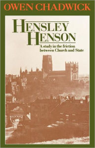 Title: Hensley Henson: A study in the friction between Church and State, Author: Owen Chadwick