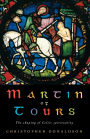 Martin of Tours: The Shaping of Celtic Spirituality