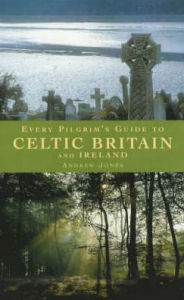 Title: Every Pilgrim's Guide to Celtic Britain and Ireland, Author: Andrew Jones