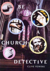 Title: Be a Church Detective: A Young Person's Guide to Old Churches, Author: Clive Fewins