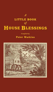 Title: A Little Book of House Blessings, Author: Peter Watkins