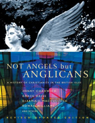 Title: Not Angels But Anglicans: An Illustrated History of Christianity in the British Isles, Author: Henry Chadwick