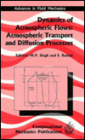 Dynamics of Atmospheric Flows: Atmospheric Transport and Diffusion Processes