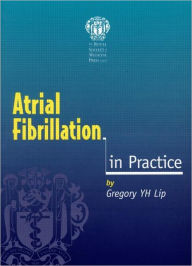 Title: Atrial Fibrillation in Practice / Edition 1, Author: Gregory Y H Lip