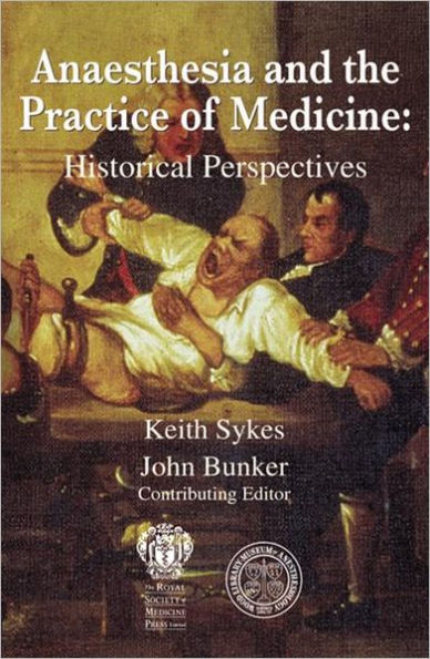 Anaesthesia and the Practice of Medicine: Historical Perspectives / Edition 1