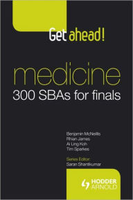 Title: Get ahead! Medicine: 300 SBAs for Finals / Edition 1, Author: Benjamin McNeillis