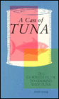 A Can of Tuna: The Complete Guide to Cooking with Tuna