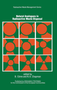 Title: Natural Analogues in Radioactive Waste Disposal / Edition 1, Author: B. Come