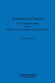 Title: Formation of Contract: A Comparative Study under English, French, Islamic and Iranian Law, Author: Parviz Owsia