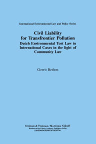Title: Civil Liability for Transfrontier Pollution: Dutch Environmental Tort Law in International Cases in the light of Community Law, Author: Gerrit Betlem