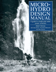 Micro-Hydro Design Manual: A Guide to Small-Scale Water Power Schemes