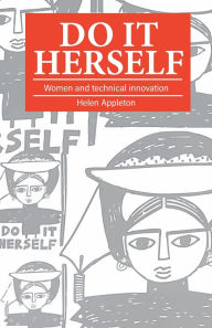 Title: Do It Herself: Women and Technical Innovation, Author: Helen Appleton