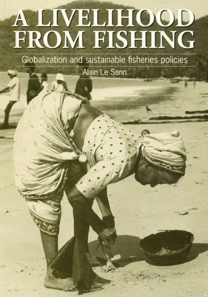 A Livelihood from Fishing: Globalization and Sustainable Fisheries Policies / Edition 1