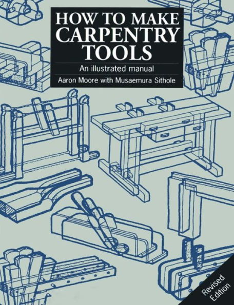 How to Make Carpentry Tools: An Illustrated Manual / Edition 2