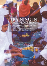Title: Training in Food Processing: Successful Approaches, Author: Sue Azam-Ali