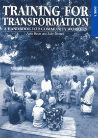 Title: Training for Transformation: A Handbook for Community Workers, Author: Anne Hope