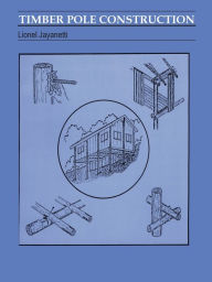 Title: Timber Pole Construction: An Introduction / Edition 2, Author: Lionel Jayanetti