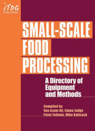 Title: Small-Scale Food Processing: A Directory of Equipment and Methods / Edition 2, Author: Peter Fellows