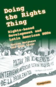 Title: Doing the Rights Thing: Rights-Based Development and Latin American NGOs, Author: Maxine  Molyneux